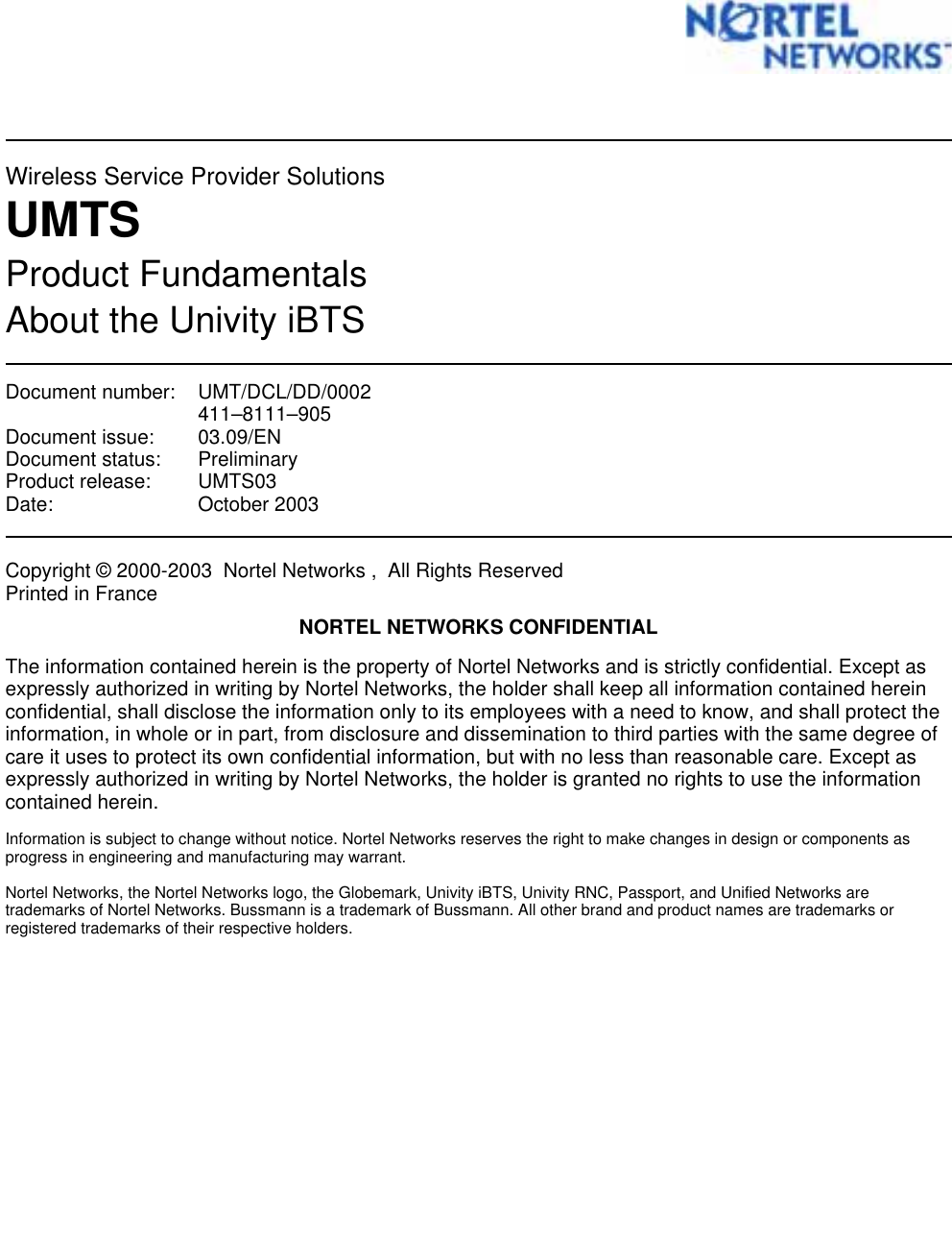 Wireless Service Provider SolutionsUMTSProduct FundamentalsAbout the Univity iBTSDocument number: UMT/DCL/DD/0002411–8111–905Document issue: 03.09/ENDocument status: PreliminaryProduct release: UMTS03Date: October 2003Copyright © 2000-2003 Nortel Networks , All Rights ReservedPrinted in FranceNORTEL NETWORKS CONFIDENTIALThe information contained herein is the property of Nortel Networks and is strictly confidential. Except asexpressly authorized in writing by Nortel Networks, the holder shall keep all information contained hereinconfidential, shall disclose the information only to its employees with a need to know, and shall protect theinformation, in whole or in part, from disclosure and dissemination to third parties with the same degree ofcare it uses to protect its own confidential information, but with no less than reasonable care. Except asexpressly authorized in writing by Nortel Networks, the holder is granted no rights to use the informationcontained herein.Information is subject to change without notice. Nortel Networks reserves the right to make changes in design or components asprogress in engineering and manufacturing may warrant.Nortel Networks, the Nortel Networks logo, the Globemark, Univity iBTS, Univity RNC, Passport, and Unified Networks aretrademarks of Nortel Networks. Bussmann is a trademark of Bussmann. All other brand and product names are trademarks orregistered trademarks of their respective holders.
