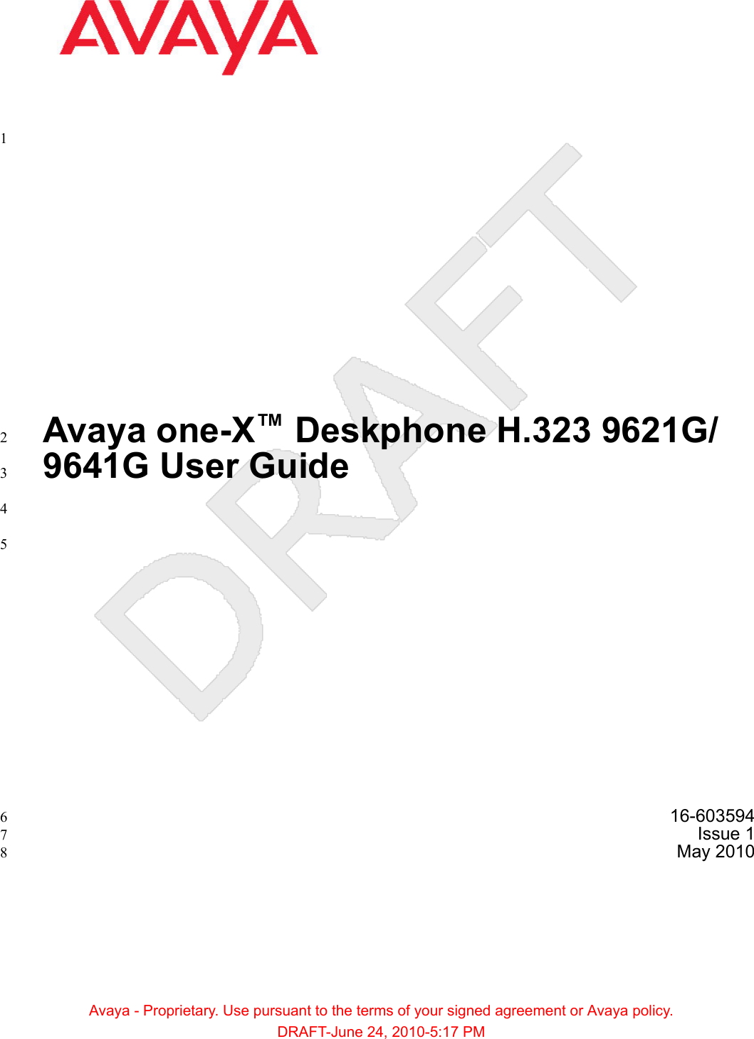 1Avaya one-X™ Deskphone H.323 9621G/29641G User Guide34516-6035946Issue 17May 20108Avaya - Proprietary. Use pursuant to the terms of your signed agreement or Avaya policy.DRAFT-June 24, 2010-5:17 PM