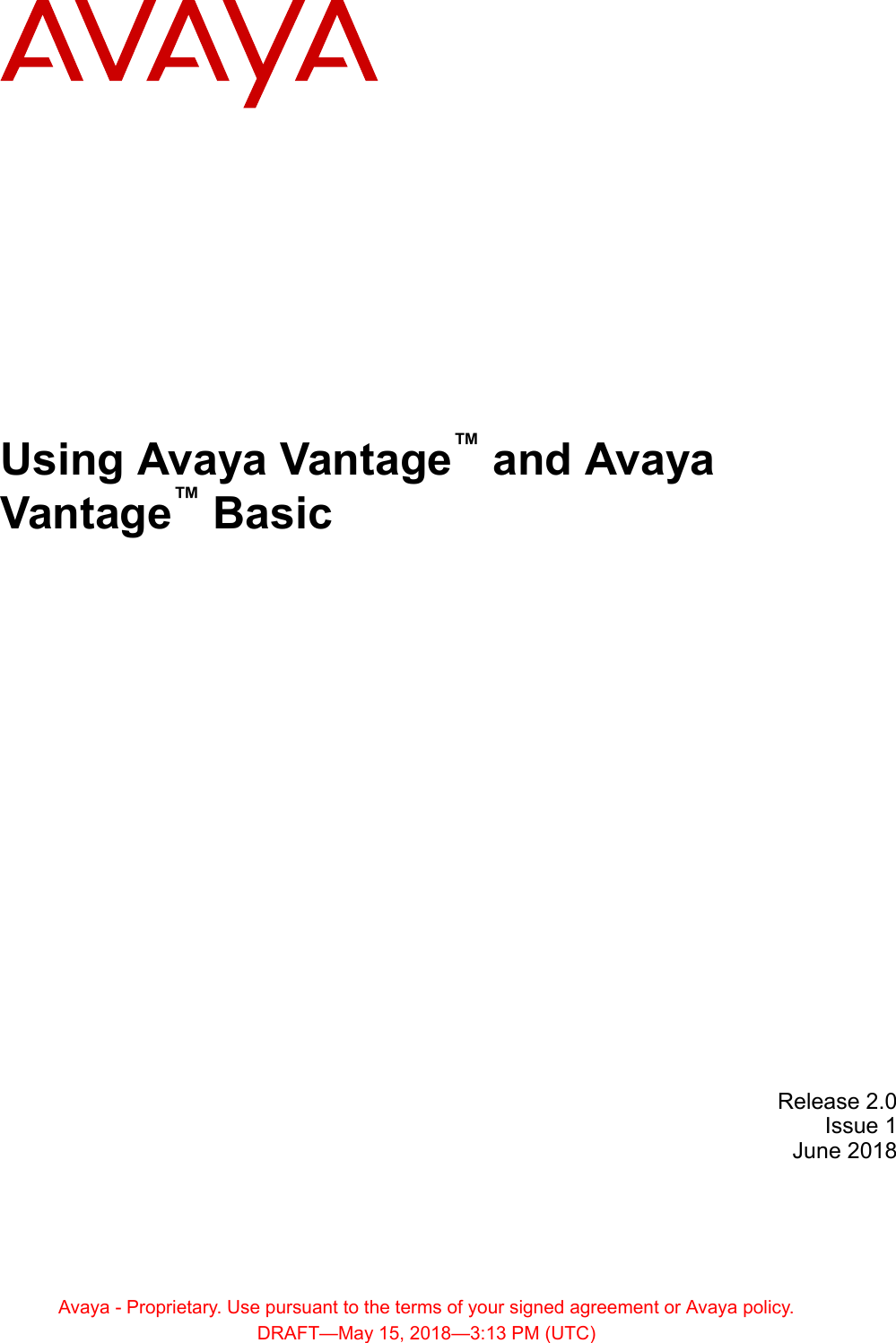 Using Avaya Vantage™ and AvayaVantage™ BasicRelease 2.0Issue 1June 2018Avaya - Proprietary. Use pursuant to the terms of your signed agreement or Avaya policy.DRAFT—May 15, 2018—3:13 PM (UTC)