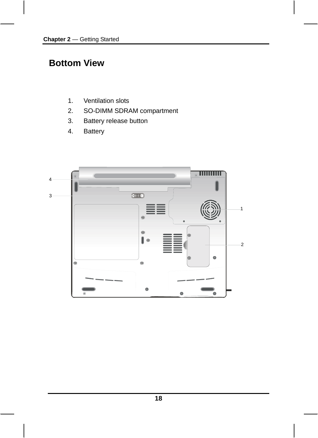 Chapter 2 — Getting Started 18 Bottom View   1. Ventilation slots 2.  SO-DIMM SDRAM compartment 3.  Battery release button 4. Battery    1234