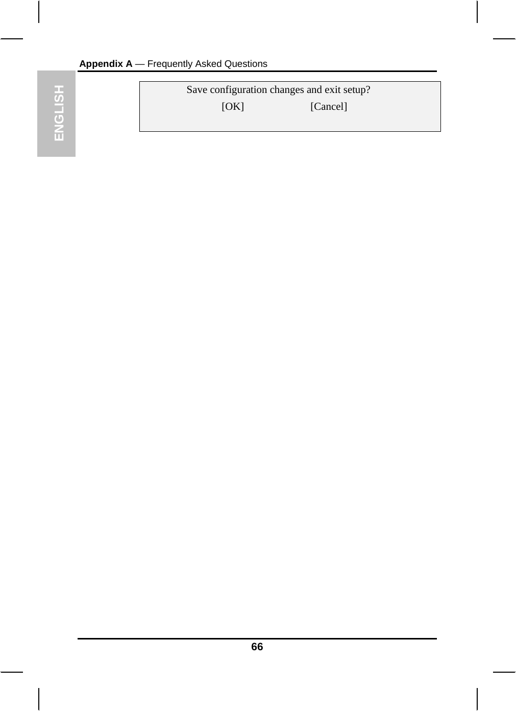 ENGLISH Appendix A — Frequently Asked Questions    Save configuration changes and exit setup?  [OK]                         [Cancel]          66 