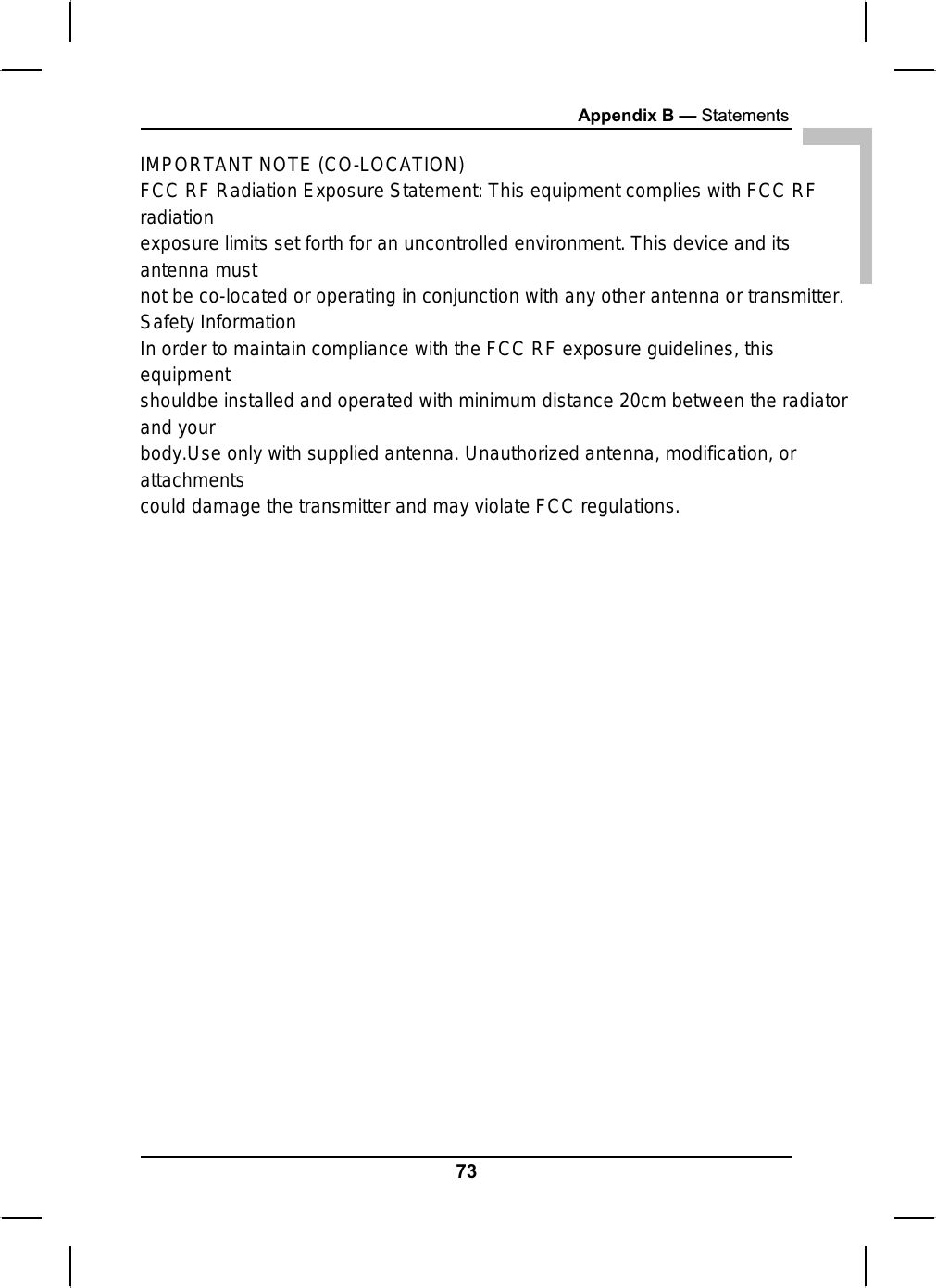 ENGLISHAppendix B — Statementsloop may consist of any combination of devise subject only to therequirement that the total of the Load Numbers of all the devices doesnot exceed 100.&quot;Battery Disposal THIS PRODUCT CONTAINS A LITHIUM-ION OR NICKEL-METAL HYDRIDEBATTERY. IT MUST BE DISPOSED OF PROPERLY. CONTACT LOCALENVIRONMENTAL AGENCIES FOR INFORMATION ON RECYCLING ANDDISPOSAL PLANS IN YOUR AREA. CAUTION FOR ADAPTERTHIS NOTEBOOK COMPUTER IS FOR USE WITH MODEL NO.LSE9802X2060BATTERY CAUTIONDANGER OF EXPLOSION IF BATTERY IS INCORRECTLY REPLACED.REPLACE ONLY WITH THE SAME OR EQUIVALENT TYPE RECOMMENDED BYTHE MANUFACTURER. DISPOSE OF USED BATTERIES ACCORDING TO THEMANUFACTURER&apos;S INSTRUCTIONS.CLASS 1 LASER PRODUCT LASERSCHUTZKLASSE 1 PRODUKT TO EN60825 CAUTION: THIS APPLIANCE CONTAINS A LASER SYSTEM AND IS CLASSIFIED AS A &quot;CLASS 1 LASER PRODUCT.” TO USE THIS MODEL PROPERLY, READ THE INSTRUCTION MANUALCAREFULLY AND KEEP THIS MANUAL FOR FUTUREREFERENCE. IN CASE OF ANY TROUBLE WITH THIS MODEL,PLEASE CONTACT YOUR NEAREST &quot;AUTHORIZED SERVICE STATION.” TO PREVENT DIRECT EXPOSURE TO THE LASER BEAM, DO NOT TRY TO OPEN THIS ENCLOSURE.73IMPORTANT NOTE (CO-LOCATION)FCC RF Radiation Exposure Statement: This equipment complies with FCC RF radiation exposure limits set forth for an uncontrolled environment. This device and its antenna must not be co-located or operating in conjunction with any other antenna or transmitter.Safety InformationIn order to maintain compliance with the FCC RF exposure guidelines, this equipment shouldbe installed and operated with minimum distance 20cm between the radiator and your body.Use only with supplied antenna. Unauthorized antenna, modification, or attachments could damage the transmitter and may violate FCC regulations.IMPORTANT NOTE (CO-LOCATION)FCC RF Radiation Exposure Statement: This equipment complies with FCC RF radiationexposure limits set forth for an uncontrolled environment. This device and its antenna mustnot be co-located or operating in conjunction with any other antenna or transmitter.Safety InformationIn order to maintain compliance with the FCC RF exposure guidelines, this equipmentshouldbe installed and operated with minimum distance 20cm between the radiator and yourbody.Use only with supplied antenna. Unauthorized antenna, modification, or attachmentscould damage the transmitter and may violate FCC regulations.