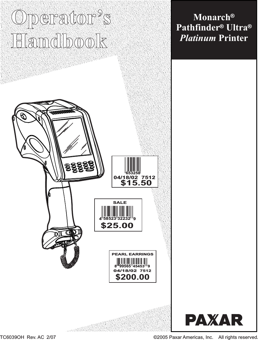 MonarchPathfinder UltraPrinter®®®Platinum04/18/02 7512653258$15.5032232SALE$25.005852349PEARL EARRINGS99565$200.0004/18/0287512454539Operator’sHandbookOperator’sHandbookTC6039OH Rev. AC 2/07 ©2005 Paxar Americas, Inc. All rights reserved.