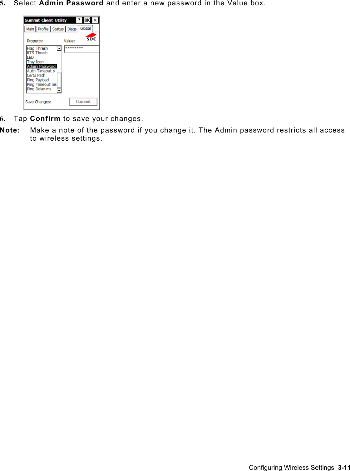  5.  Select Admin Password and enter a new password in the Value box. 6.  Tap Confirm to save your changes. Note:   Make a note of the password if you change it. The Admin password restricts all access to wireless settings.    Configuring Wireless Settings  3-11 
