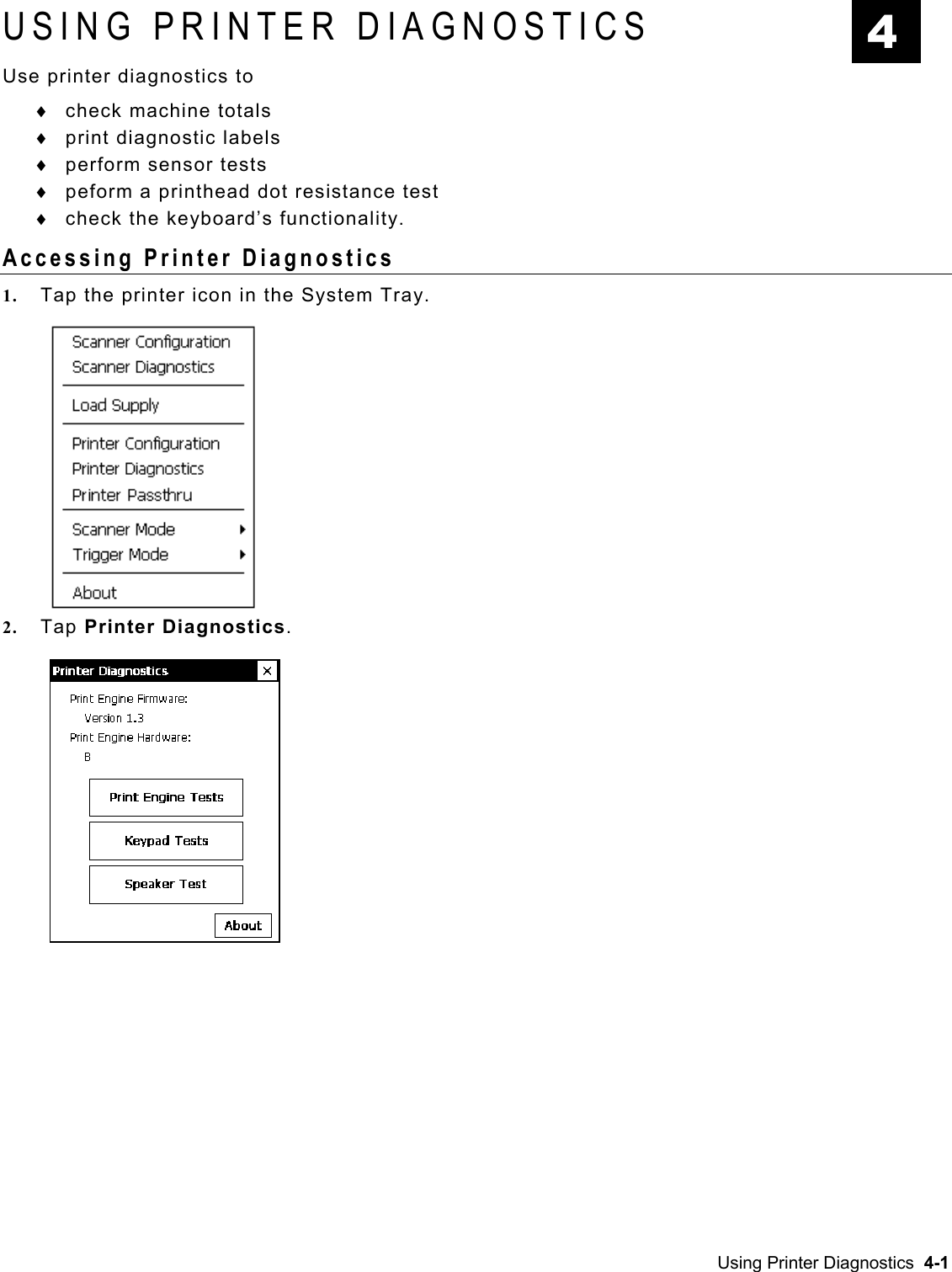  USING PRINTER DIAGNOSTICS  4 Use printer diagnostics to check machine totals ♦ ♦ ♦ ♦ ♦ print diagnostic labels perform sensor tests peform a printhead dot resistance test check the keyboard’s functionality. Accessing Printer Diagnostics 1.  Tap the printer icon in the System Tray. 2.  Tap Printer Diagnostics.   Using Printer Diagnostics  4-1 