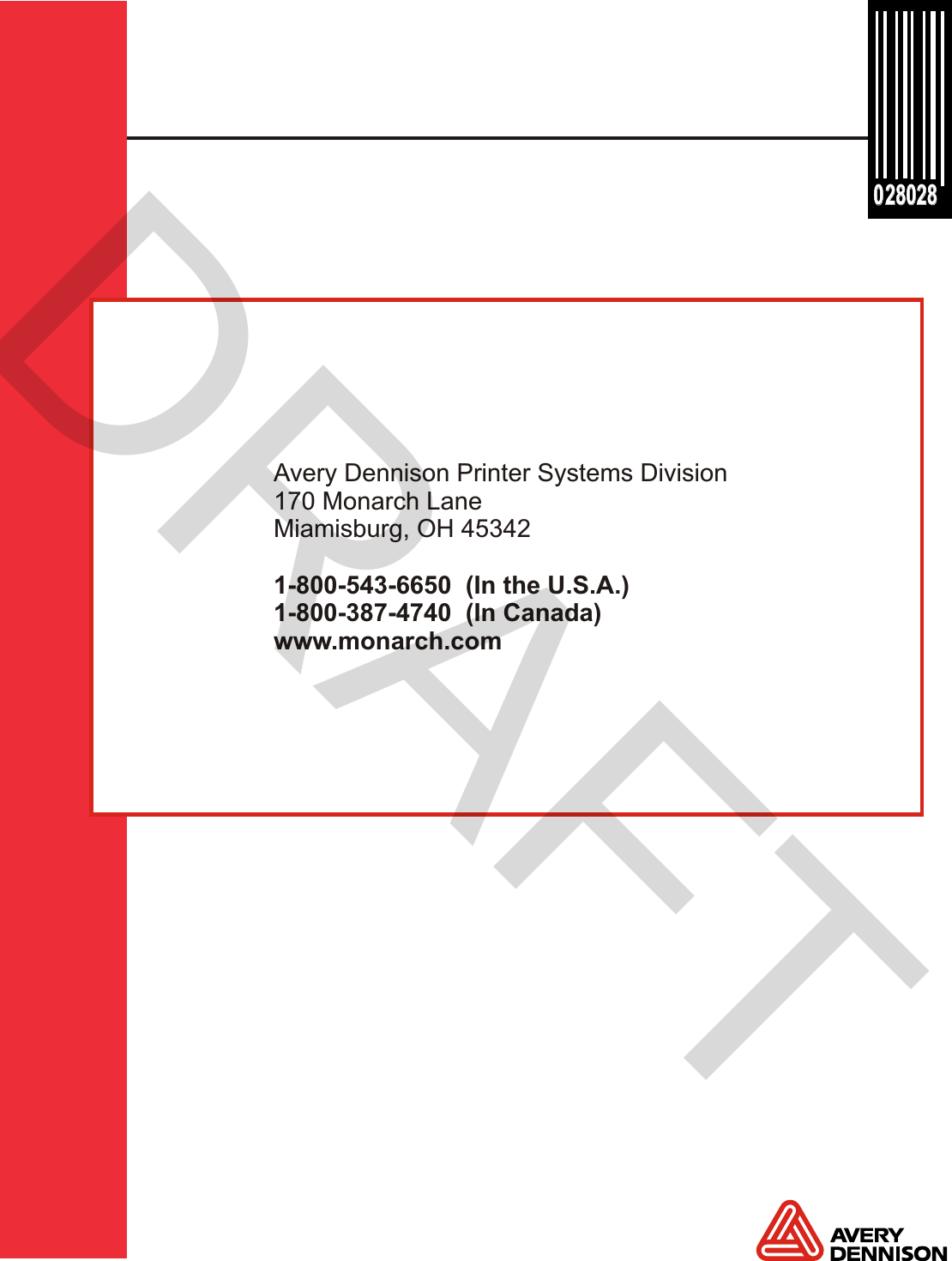 28028 28028 0 0 Avery Dennison Printer Systems Division170 Monarch LaneMiamisburg, OH 453421-800-543-6650  (In the U.S.A.)1-800-387-4740  (In Canada)www.monarch.comDRAFT