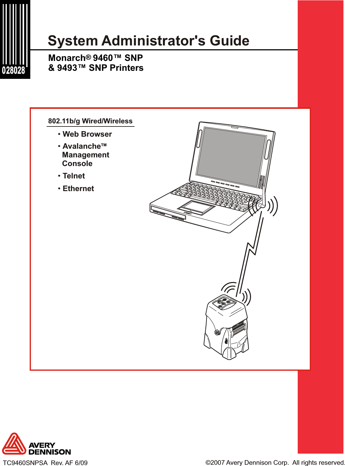 System Administrator&apos;s Guide                                                                                                ©2007 Avery Dennison Corp.  All rights reserved.                                                                                                 TC9460SNPSA  Rev. AF 6/09 28028 28028 0 0 ® Monarch 9460™ SNP&amp; 9493™ SNP Printers802.11b/g Wired/Wireless• Telnet• Ethernet• Web BrowserTM• Avalanche  Management  Console