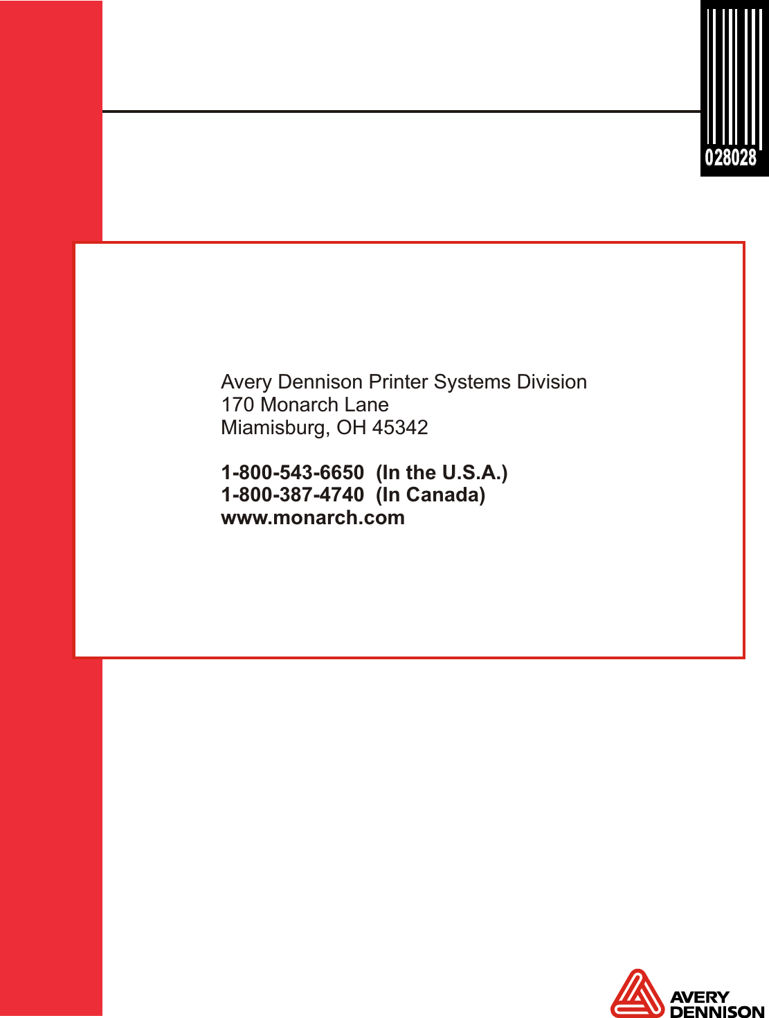 28028 28028 0 0 Avery Dennison Printer Systems Division170 Monarch LaneMiamisburg, OH 453421-800-543-6650  (In the U.S.A.)1-800-387-4740  (In Canada)www.monarch.com