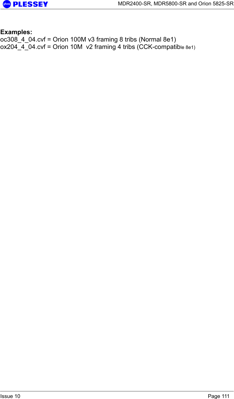      MDR2400-SR, MDR5800-SR and Orion 5825-SR  Issue 10    Page 111  Examples: oc308_4_04.cvf = Orion 100M v3 framing 8 tribs (Normal 8e1) ox204_4_04.cvf = Orion 10M  v2 framing 4 tribs (CCK-compatible 8e1) 