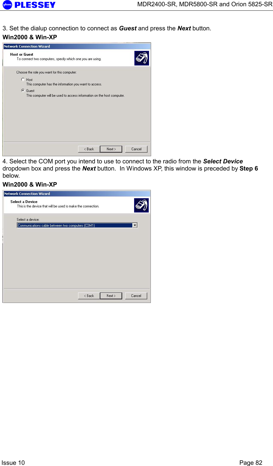      MDR2400-SR, MDR5800-SR and Orion 5825-SR    Issue 10    Page 82 3. Set the dialup connection to connect as Guest and press the Next button. Win2000 &amp; Win-XP  4. Select the COM port you intend to use to connect to the radio from the Select Device dropdown box and press the Next button.  In Windows XP, this window is preceded by Step 6 below.  Win2000 &amp; Win-XP  