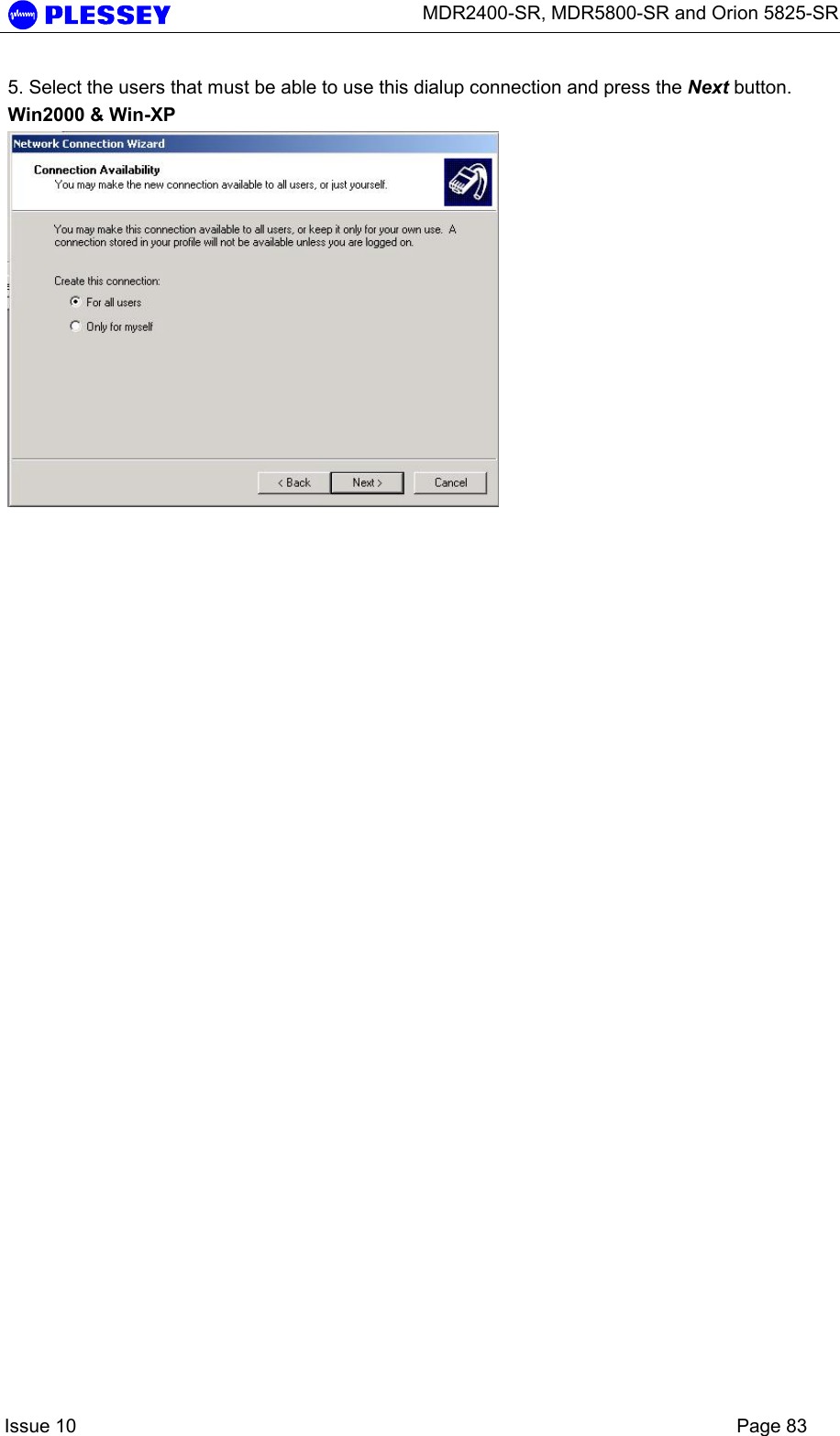      MDR2400-SR, MDR5800-SR and Orion 5825-SR    Issue 10    Page 83 5. Select the users that must be able to use this dialup connection and press the Next button. Win2000 &amp; Win-XP  