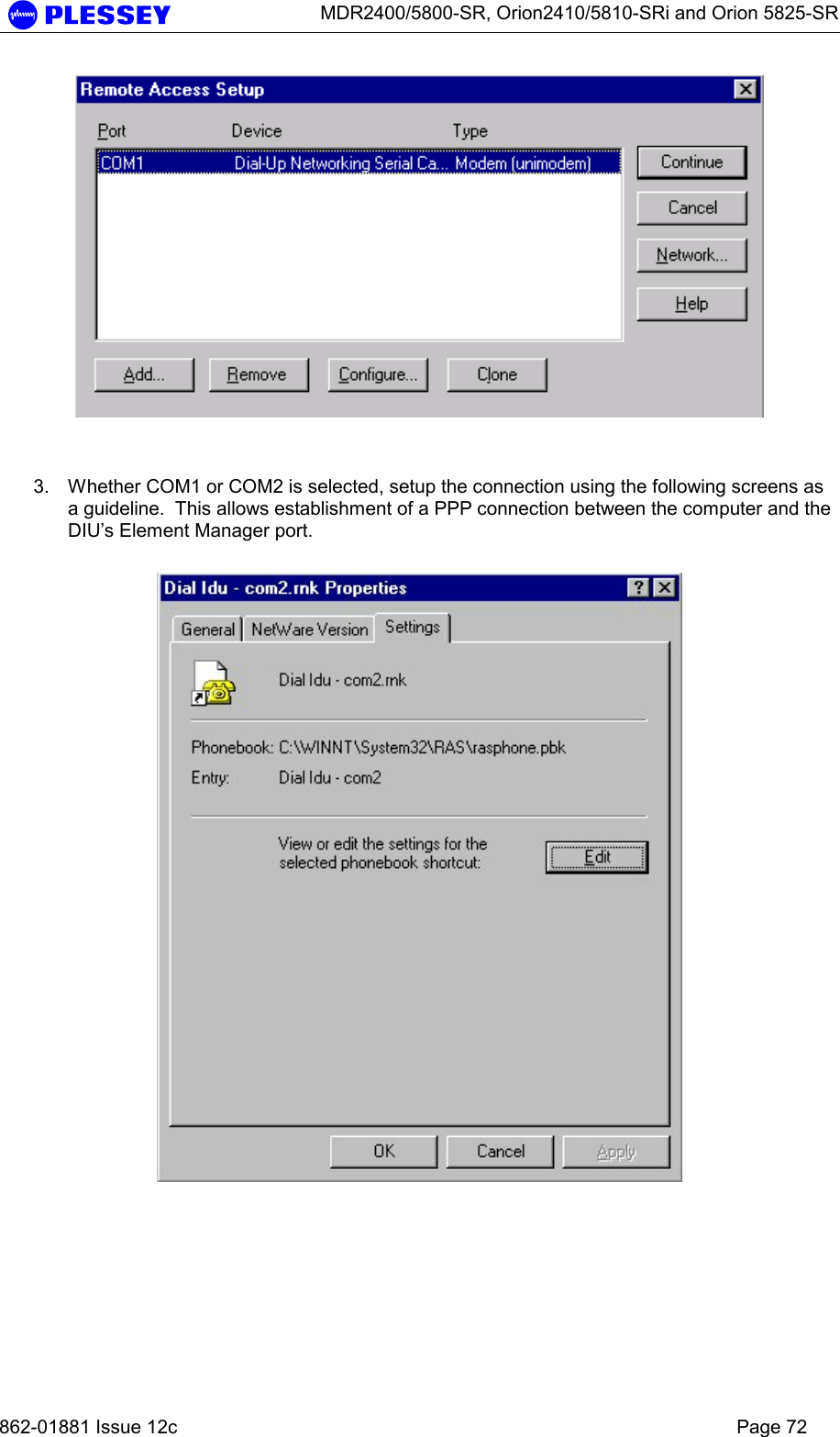      MDR2400/5800-SR, Orion2410/5810-SRi and Orion 5825-SR   862-01881 Issue 12c    Page 72    3.  Whether COM1 or COM2 is selected, setup the connection using the following screens as a guideline.  This allows establishment of a PPP connection between the computer and the DIU’s Element Manager port.     
