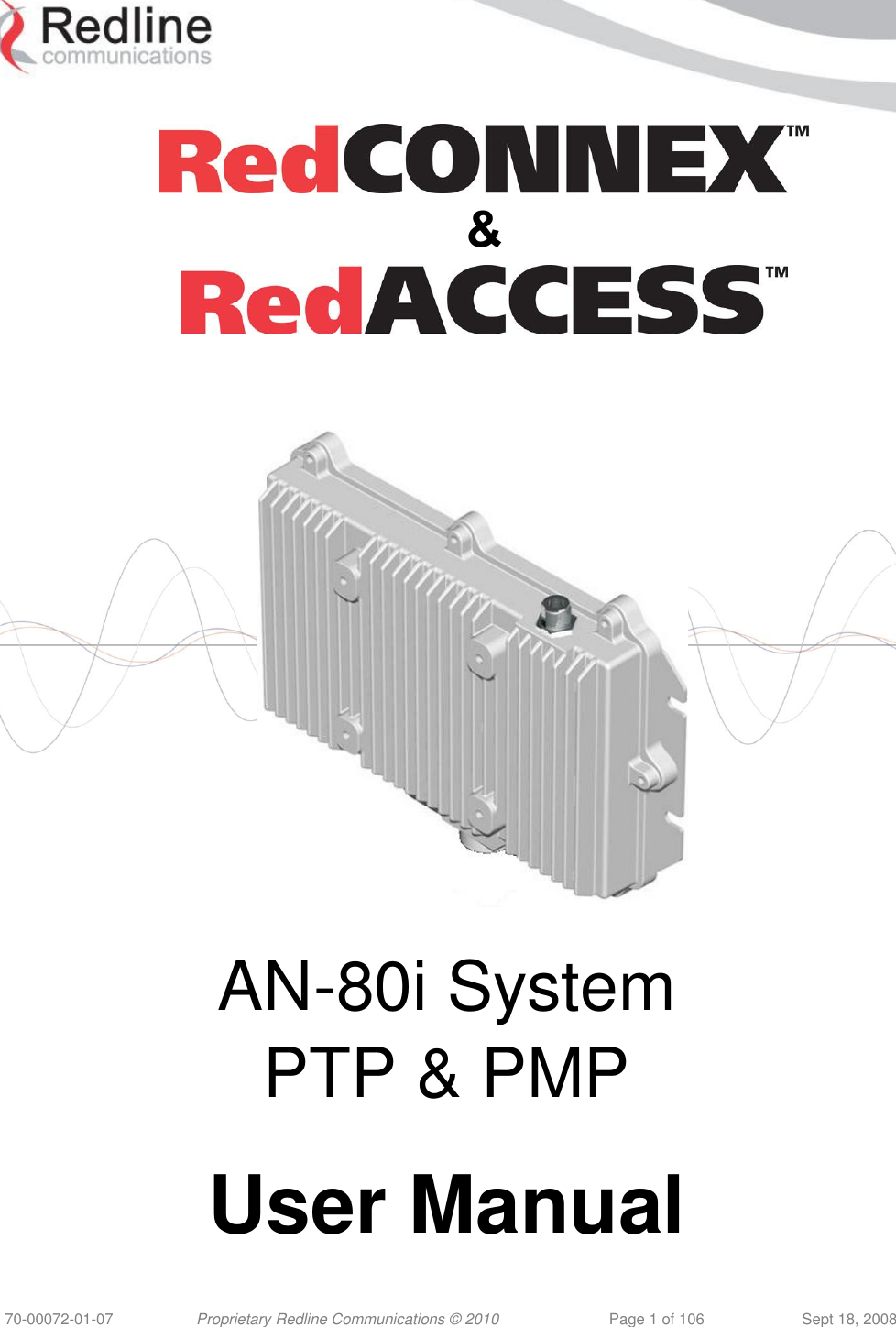  70-00072-01-07 Proprietary Redline Communications © 2010  Page 1 of 106  Sept 18, 2008     &amp;        AN-80i System PTP &amp; PMP  User Manual 