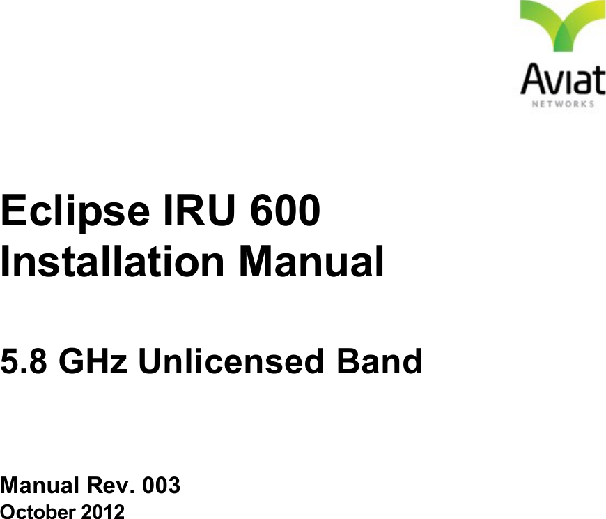 Eclipse IRU 600Installation Manual5.8 GHz Unlicensed BandManual Rev. 003October 2012