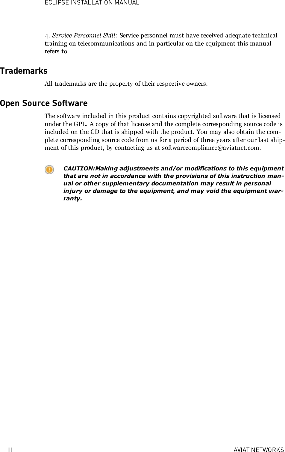 ECLIPSE INSTALLATION MANUALIII AVIAT NETWORKS4. Service Personnel Skill: Service personnel must have received adequate technicaltraining on telecommunications and in particular on the equipment this manualrefers to.TrademarksAll trademarks are the property of their respective owners.Open Source SoftwareThe software included in this product contains copyrighted software that is licensedunder the GPL. A copy of that license and the complete corresponding source code isincluded on the CD that is shipped with the product. You may also obtain the com-plete corresponding source code from us for a period of three years after our last ship-ment of this product, by contacting us at softwarecompliance@aviatnet.com.CAUTION:Making adjustments and/or modifications to this equipmentthat are not in accordance with the provisions of this instruction man-ual or other supplementary documentation may result in personalinjury or damage to the equipment, and may void the equipment war-ranty.