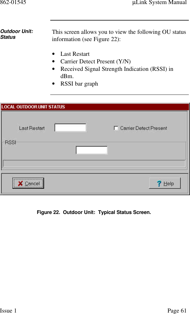 862-01545 µLink System ManualIssue 1 Page 61Outdoor Unit:Status This screen allows you to view the following OU statusinformation (see Figure 22):• Last Restart• Carrier Detect Present (Y/N)• Received Signal Strength Indication (RSSI) indBm.• RSSI bar graphFigure 22.  Outdoor Unit:  Typical Status Screen.