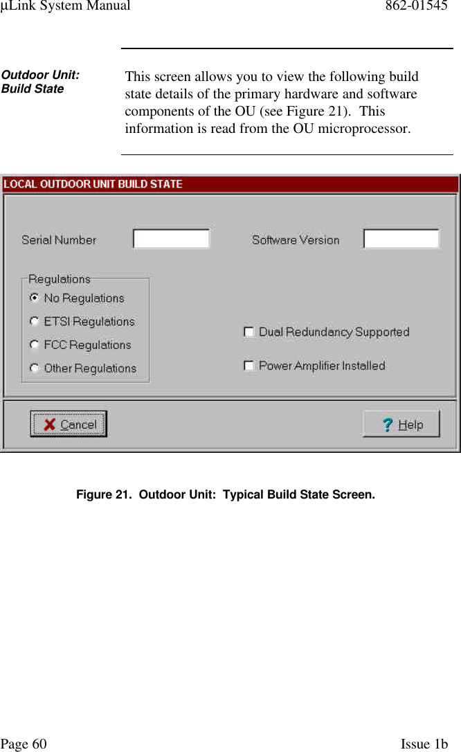 µLink System Manual 862-01545Page 60 Issue 1bOutdoor Unit:Build State This screen allows you to view the following buildstate details of the primary hardware and softwarecomponents of the OU (see Figure 21).  Thisinformation is read from the OU microprocessor.Figure 21.  Outdoor Unit:  Typical Build State Screen.