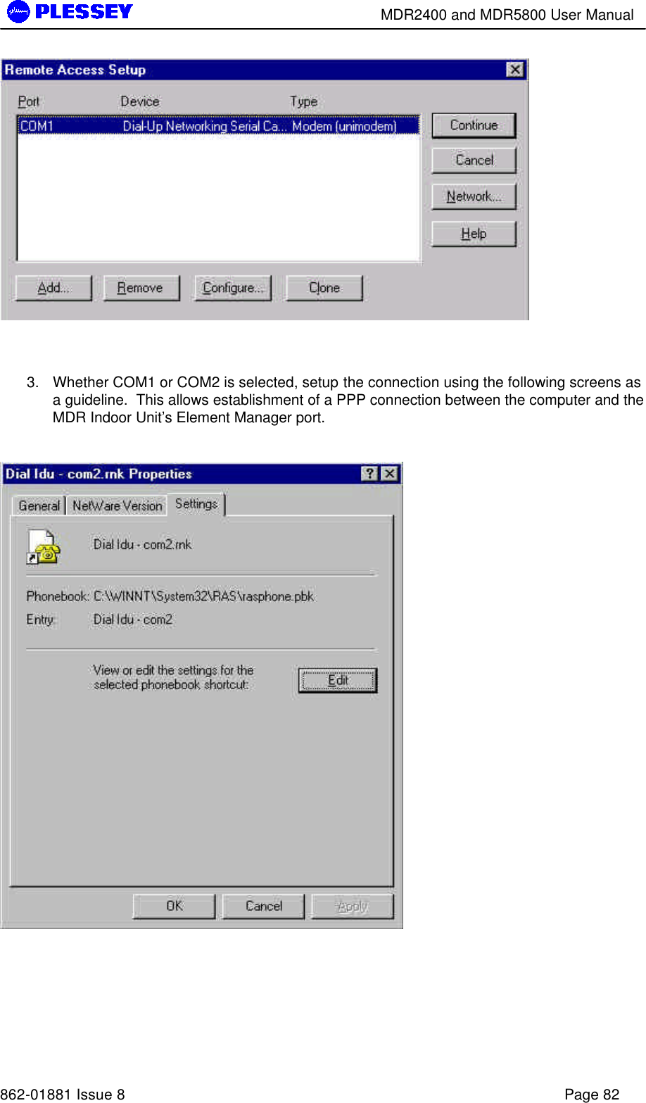        MDR2400 and MDR5800 User Manual   862-01881 Issue 8    Page 82    3. Whether COM1 or COM2 is selected, setup the connection using the following screens as a guideline.  This allows establishment of a PPP connection between the computer and the MDR Indoor Unit’s Element Manager port.     