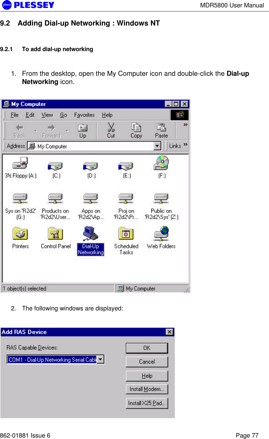 MDR5800 User Manual862-01881 Issue 6 Page 779.2 Adding Dial-up Networking : Windows NT9.2.1 To add dial-up networking1. From the desktop, open the My Computer icon and double-click the Dial-upNetworking icon.2. The following windows are displayed: