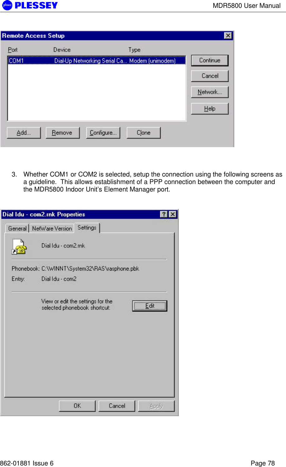 MDR5800 User Manual862-01881 Issue 6 Page 783. Whether COM1 or COM2 is selected, setup the connection using the following screens asa guideline.  This allows establishment of a PPP connection between the computer andthe MDR5800 Indoor Unit’s Element Manager port.