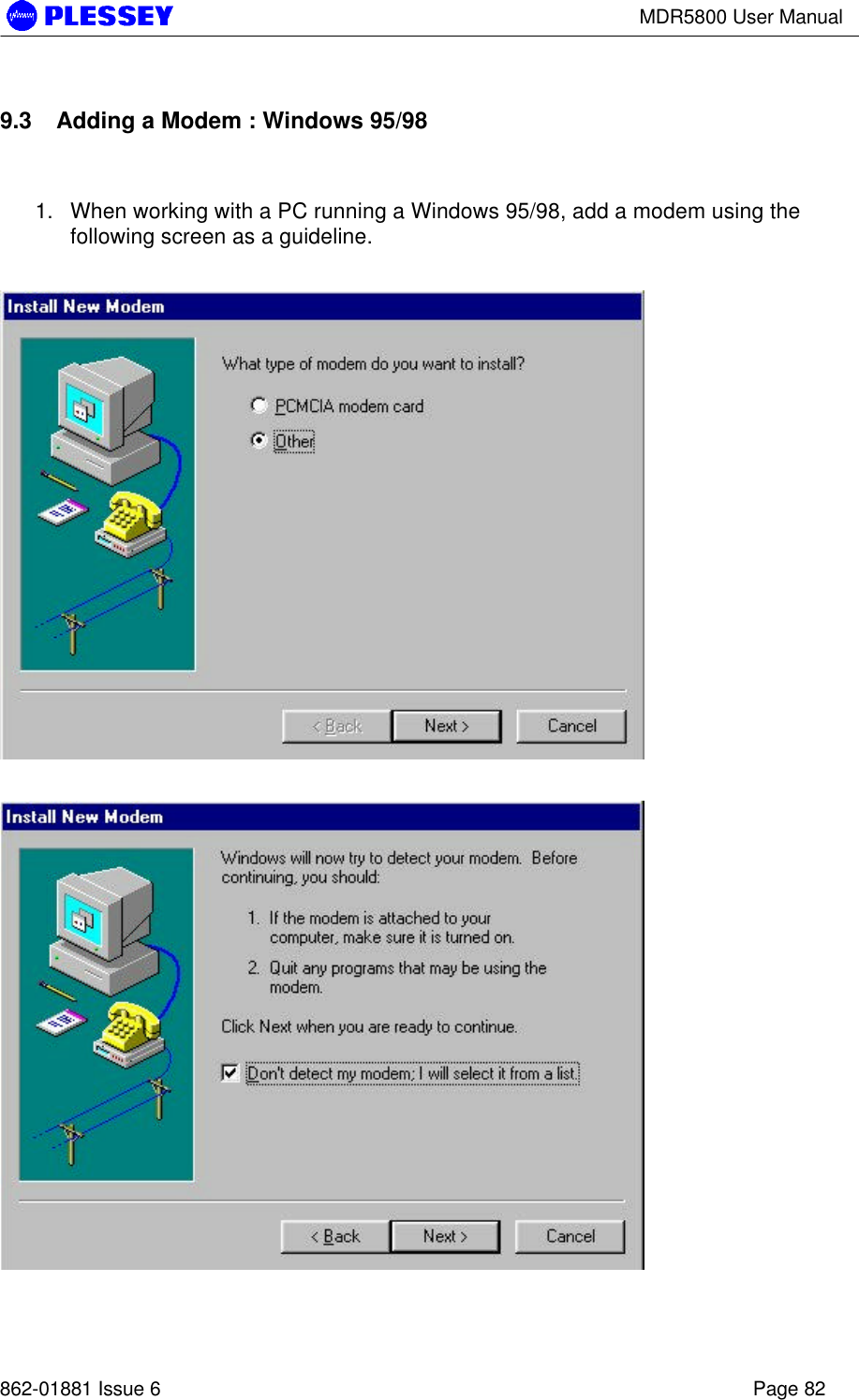 MDR5800 User Manual862-01881 Issue 6 Page 829.3 Adding a Modem : Windows 95/981. When working with a PC running a Windows 95/98, add a modem using thefollowing screen as a guideline.