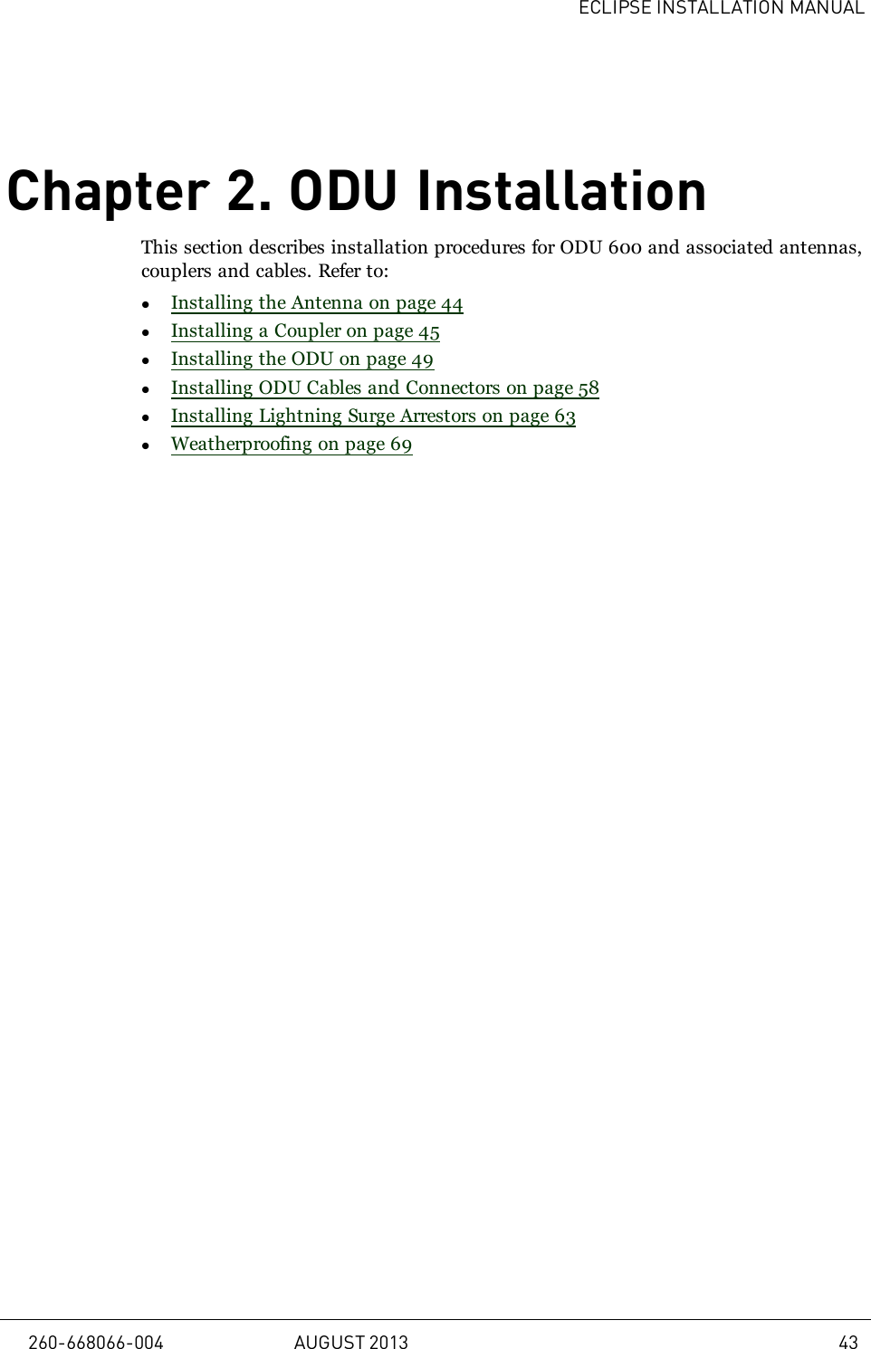 ECLIPSE INSTALLATION MANUALChapter 2. ODU InstallationThis section describes installation procedures for ODU 600 and associated antennas,couplers and cables. Refer to:lInstalling the Antenna on page 44lInstalling a Coupler on page 45lInstalling the ODU on page 49lInstalling ODU Cables and Connectors on page 58lInstalling Lightning Surge Arrestors on page 63lWeatherproofing on page 69260-668066-004 AUGUST 2013 43