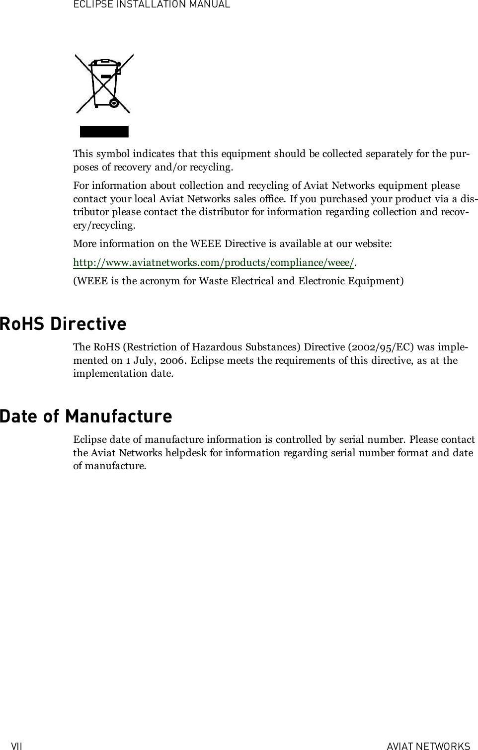 ECLIPSE INSTALLATION MANUALVII AVIAT NETWORKSThis symbol indicates that this equipment should be collected separately for the pur-poses of recovery and/or recycling.For information about collection and recycling of Aviat Networks equipment pleasecontact your local Aviat Networks sales office. If you purchased your product via a dis-tributor please contact the distributor for information regarding collection and recov-ery/recycling.More information on the WEEE Directive is available at our website:http://www.aviatnetworks.com/products/compliance/weee/.(WEEE is the acronym for Waste Electrical and Electronic Equipment)RoHS DirectiveThe RoHS (Restriction of Hazardous Substances) Directive (2002/95/EC) was imple-mented on 1 July, 2006. Eclipse meets the requirements of this directive, as at theimplementation date.Date of ManufactureEclipse date of manufacture information is controlled by serial number. Please contactthe Aviat Networks helpdesk for information regarding serial number format and dateof manufacture.