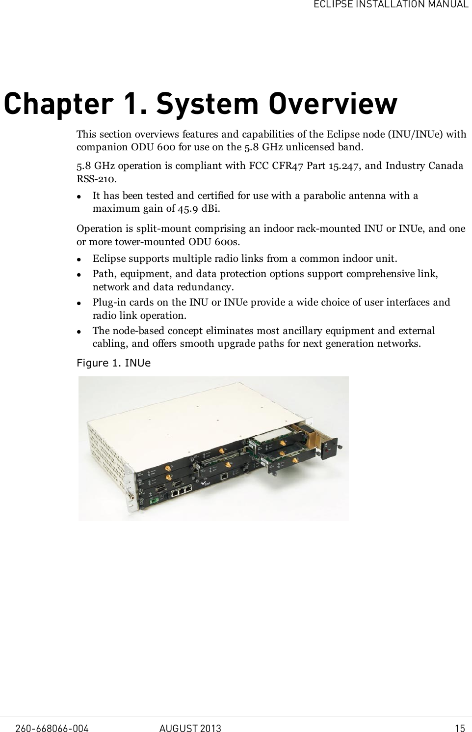 ECLIPSE INSTALLATION MANUALChapter 1. System OverviewThis section overviews features and capabilities of the Eclipse node (INU/INUe) withcompanion ODU 600 for use on the 5.8 GHz unlicensed band.5.8 GHz operation is compliant with FCC CFR47 Part 15.247, and Industry CanadaRSS-210.lIt has been tested and certified for use with a parabolic antenna with amaximum gain of 45.9 dBi.Operation is split-mount comprising an indoor rack-mounted INU or INUe, and oneor more tower-mounted ODU 600s.lEclipse supports multiple radio links from a common indoor unit.lPath, equipment, and data protection options support comprehensive link,network and data redundancy.lPlug-in cards on the INU or INUe provide a wide choice of user interfaces andradio link operation.lThe node-based concept eliminates most ancillary equipment and externalcabling, and offers smooth upgrade paths for next generation networks.Figure1.INUe260-668066-004 AUGUST 2013 15