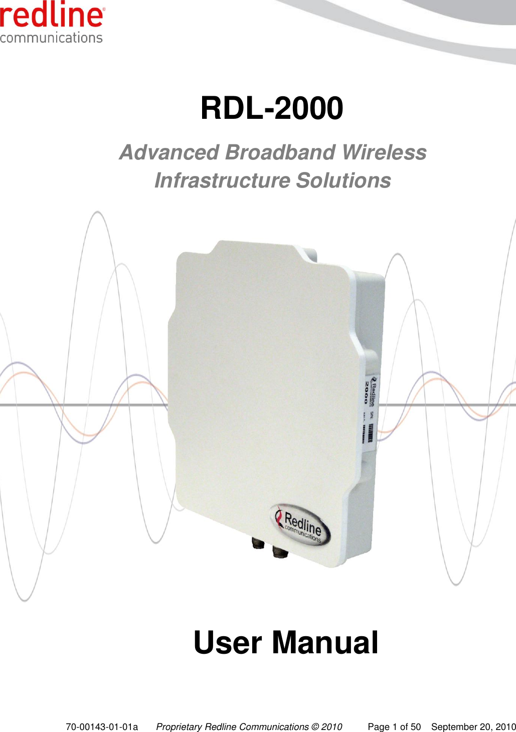    70-00143-01-01a Proprietary Redline Communications © 2010  Page 1 of 50  September 20, 2010    RDL-2000  Advanced Broadband Wireless Infrastructure Solutions           User Manual 