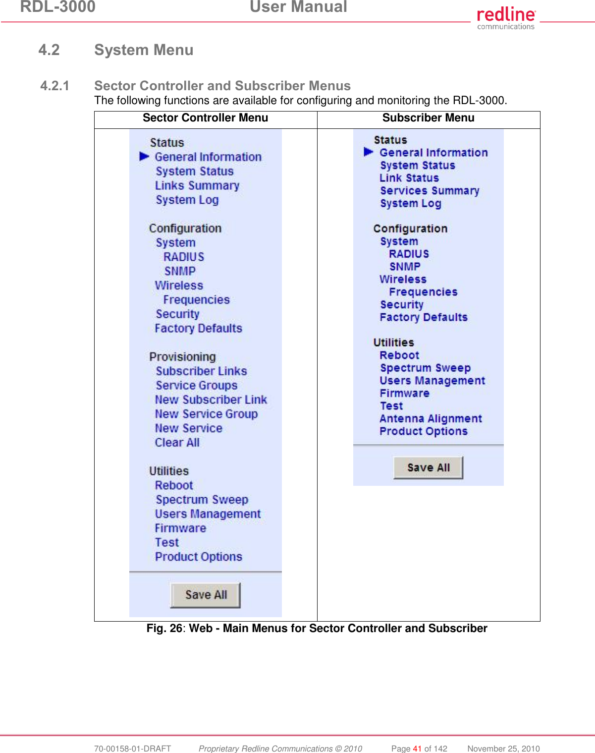 RDL-3000 User Manual 70-00158-01-DRAFT Proprietary Redline Communications © 2010 Page 41 of 142 November 25, 2010 4.2 System Menu 4.2.1 Sector Controller and Subscriber Menus The following functions are available for configuring and monitoring the RDL-3000. Sector Controller Menu Subscriber Menu Fig. 26: Web - Main Menus for Sector Controller and Subscriber