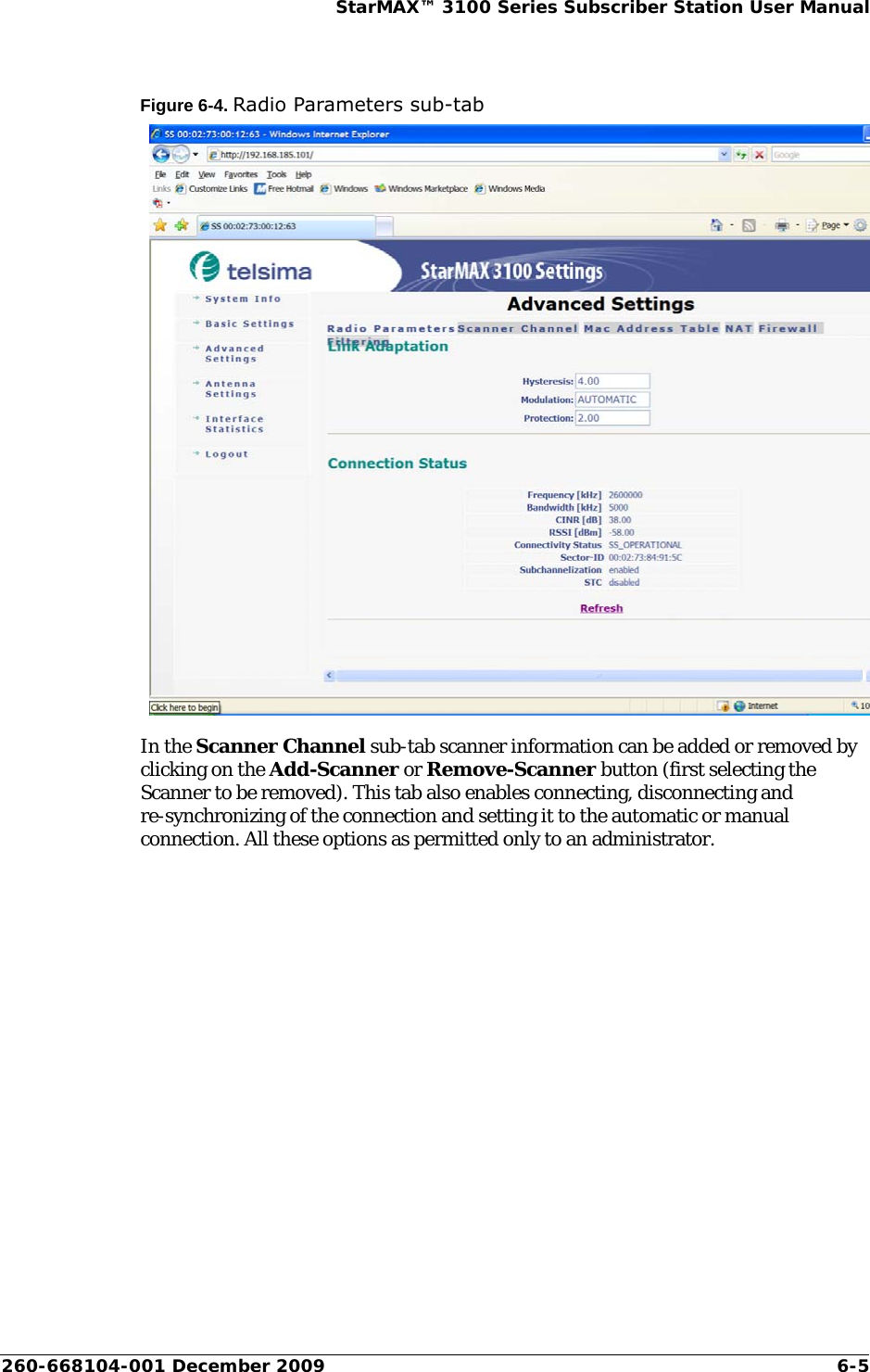 260-668104-001 December 2009 6-5StarMAX™ 3100 Series Subscriber Station User ManualFigure 6-4. Radio Parameters sub-tabIn the Scanner Channel sub-tab scanner information can be added or removed by clicking on the Add-Scanner or Remove-Scanner button (first selecting the Scanner to be removed). This tab also enables connecting, disconnecting and re-synchronizing of the connection and setting it to the automatic or manual connection. All these options as permitted only to an administrator.