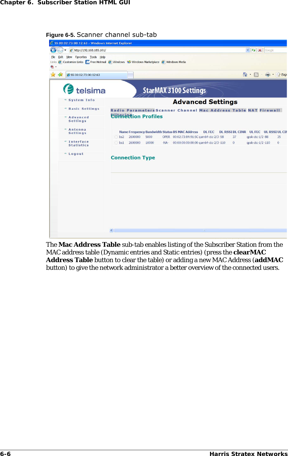 6-6 Harris Stratex NetworksChapter 6.  Subscriber Station HTML GUIFigure 6-5. Scanner channel sub-tabThe Mac Address Table sub-tab enables listing of the Subscriber Station from the MAC address table (Dynamic entries and Static entries) (press the clearMAC Address Table button to clear the table) or adding a new MAC Address (addMAC button) to give the network administrator a better overview of the connected users. 