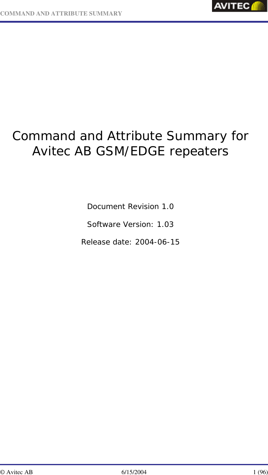   COMMAND AND ATTRIBUTE SUMMARY     © Avitec AB  6/15/2004   1 (96)          Command and Attribute Summary for Avitec AB GSM/EDGE repeaters      Document Revision 1.0 Software Version: 1.03 Release date: 2004-06-15 