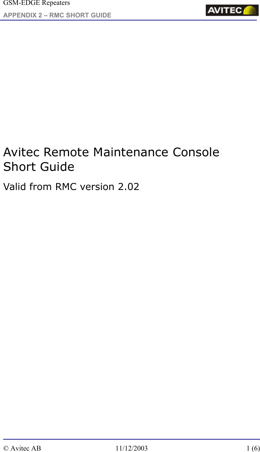 GSM-EDGE Repeaters APPENDIX 2 – RMC SHORT GUIDE              Avitec Remote Maintenance Console Short Guide Valid from RMC version 2.02     © Avitec AB  11/12/2003  1 (6) 