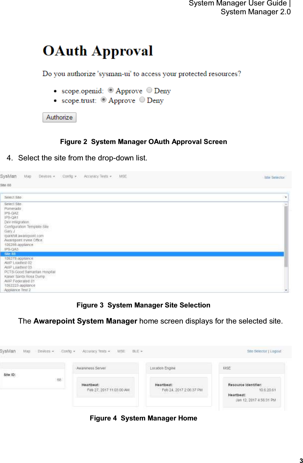           3 System Manager User Guide |  System Manager 2.0  Figure 2  System Manager OAuth Approval Screen 4.  Select the site from the drop-down list.  Figure 3  System Manager Site Selection The Awarepoint System Manager home screen displays for the selected site.    Figure 4  System Manager Home 