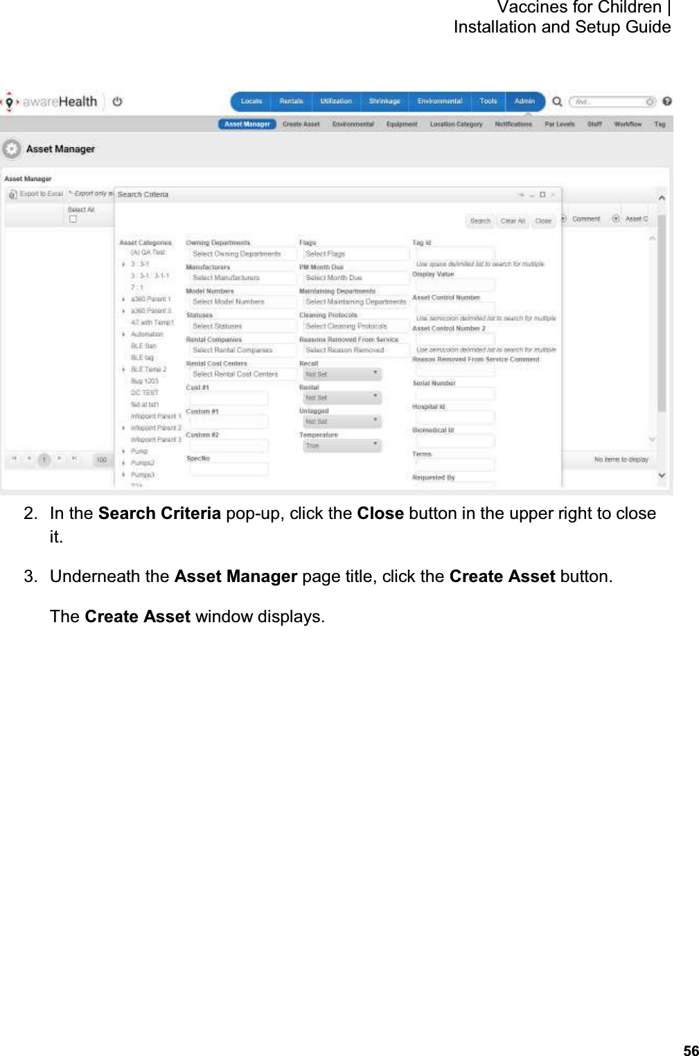           56 Vaccines for Children |  Installation and Setup Guide  2.  In the Search Criteria pop-up, click the Close button in the upper right to close it. 3.  Underneath the Asset Manager page title, click the Create Asset button. The Create Asset window displays. 