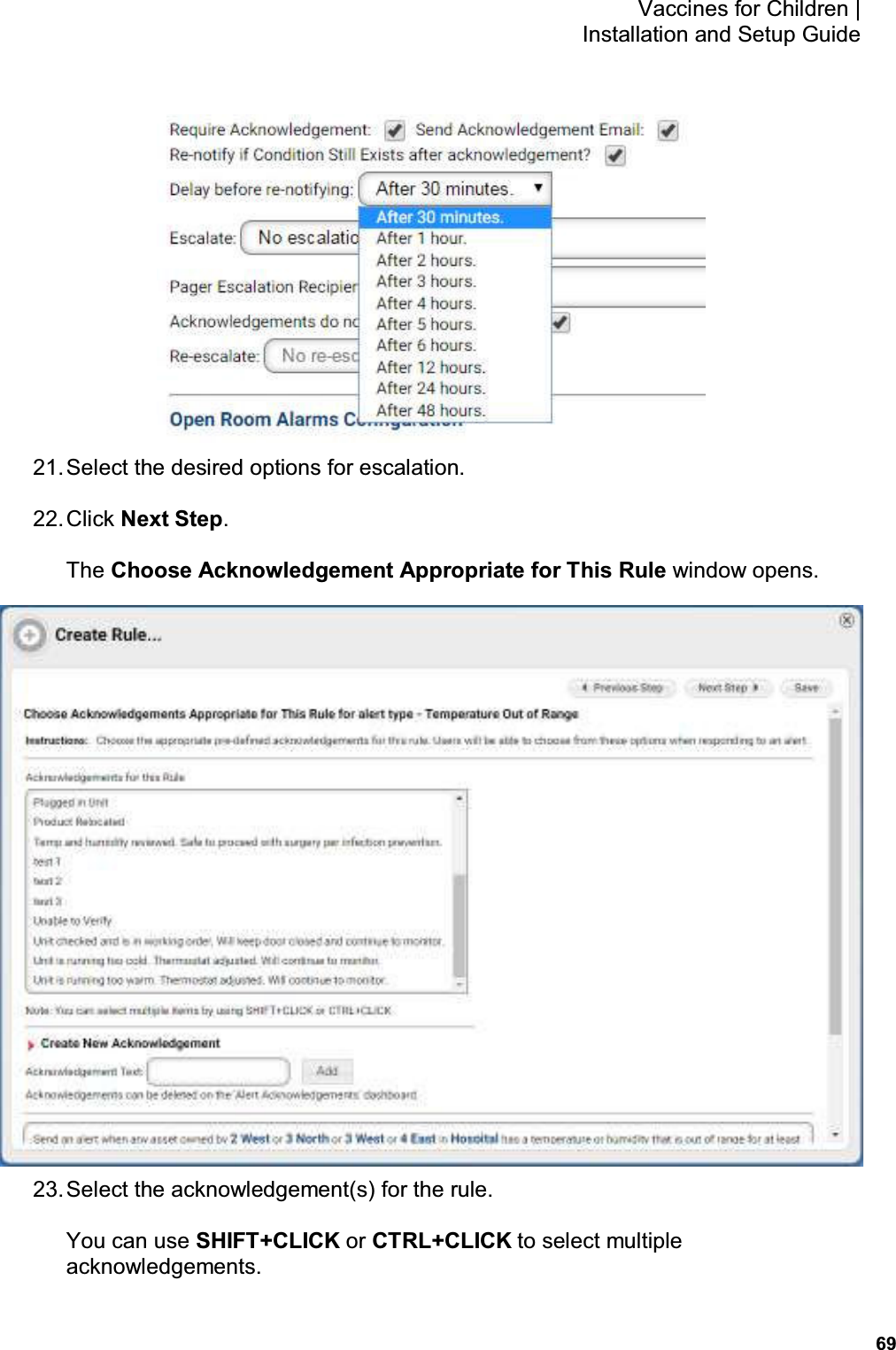           69 Vaccines for Children |  Installation and Setup Guide  21. Select the desired options for escalation. 22. Click Next Step. The Choose Acknowledgement Appropriate for This Rule window opens.  23. Select the acknowledgement(s) for the rule. You can use SHIFT+CLICK or CTRL+CLICK to select multiple acknowledgements. 