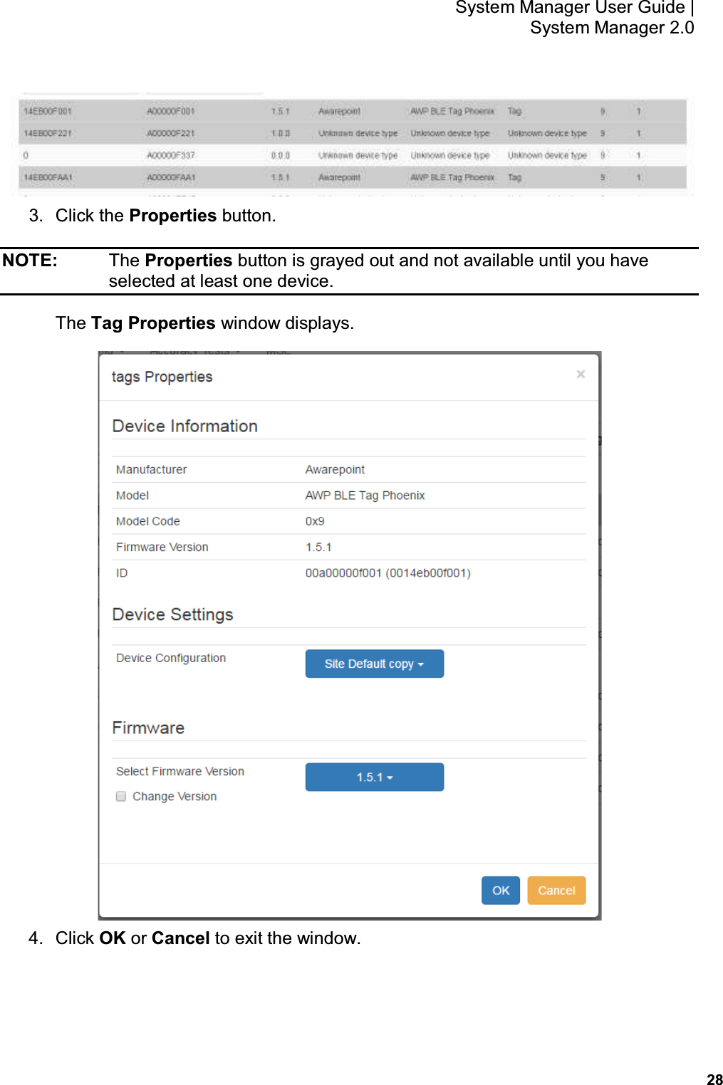           28 System Manager User Guide |  System Manager 2.0  3.  Click the Properties button. NOTE:    The Properties button is grayed out and not available until you have selected at least one device. The Tag Properties window displays.  4.  Click OK or Cancel to exit the window. 