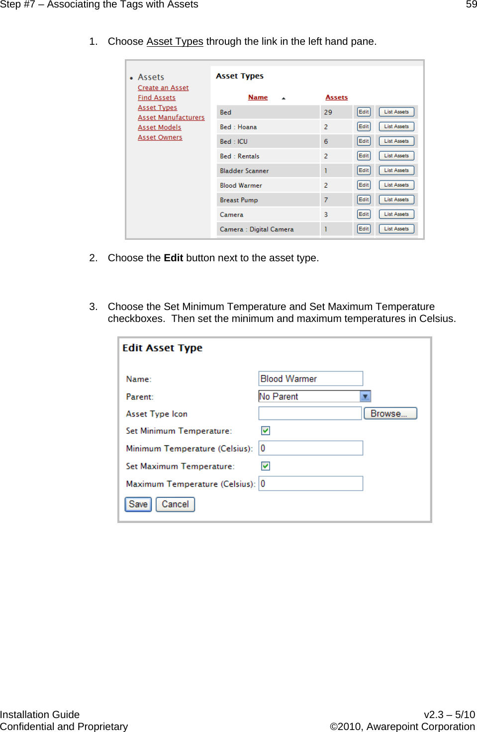 Step #7 – Associating the Tags with Assets    59   Installation Guide    v2.3 – 5/10 Confidential and Proprietary    ©2010, Awarepoint Corporation  1. Choose Asset Types through the link in the left hand pane.  2. Choose the Edit button next to the asset type.  3. Choose the Set Minimum Temperature and Set Maximum Temperature checkboxes.  Then set the minimum and maximum temperatures in Celsius.       