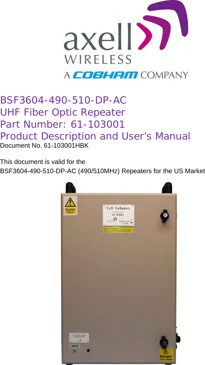                BSF3604-490-510-DP-AC UHF Fiber Optic Repeater Part Number: 61-103001 Product Description and User&rsquo;s Manual Document No. 61-103001HBK  This document is valid for the  BSF3604-490-510-DP-AC (490/510MHz) Repeaters for the US Market                                