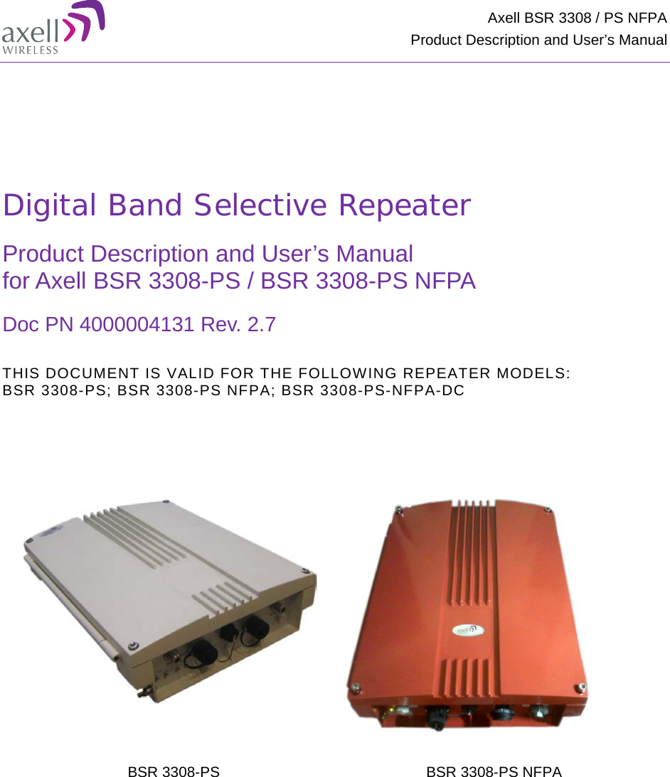 Axell BSR 3308 / PS NFPA Product Description and User’s Manual       Digital Band Selective Repeater  Product Description and User’s Manual for Axell BSR 3308-PS / BSR 3308-PS NFPA Doc PN 4000004131 Rev. 2.7  THIS DOCUMENT IS VALID FOR THE FOLLOWING REPEATER MODELS: BSR 3308-PS; BSR 3308-PS NFPA; BSR 3308-PS-NFPA-DC     BSR 3308-PS BSR 3308-PS NFPA            