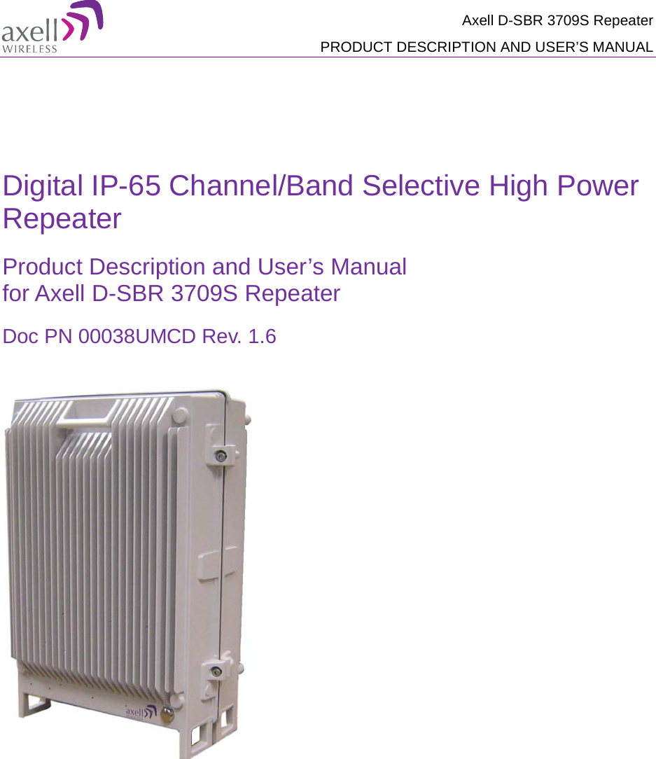  Axell D-SBR 3709S Repeater PRODUCT DESCRIPTION AND USER’S MANUAL     Digital IP-65 Channel/Band Selective High Power Repeater  Product Description and User’s Manual for Axell D-SBR 3709S Repeater Doc PN 00038UMCD Rev. 1.6       