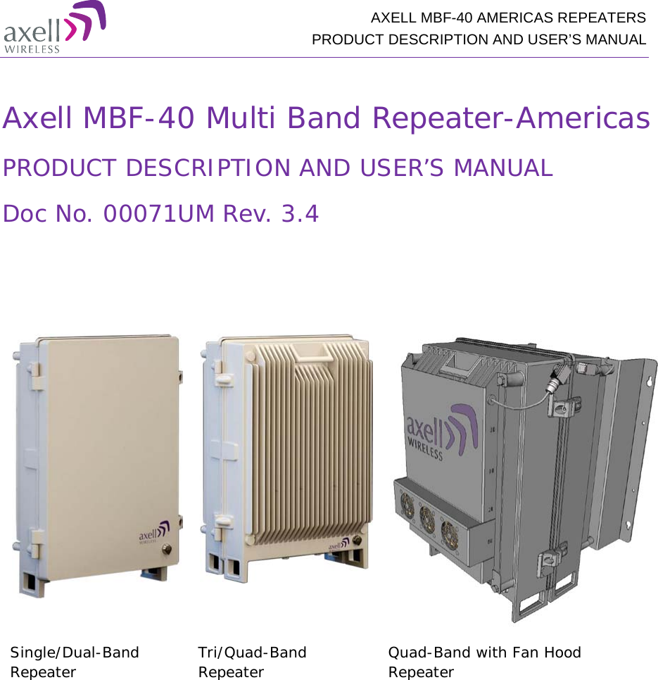  AXELL MBF-40 AMERICAS REPEATERS PRODUCT DESCRIPTION AND USER’S MANUAL  Axell MBF-40 Multi Band Repeater-Americas PRODUCT DESCRIPTION AND USER’S MANUAL Doc No. 00071UM Rev. 3.4       Single/Dual-Band Repeater  Tri/Quad-Band Repeater  Quad-Band with Fan Hood  Repeater 