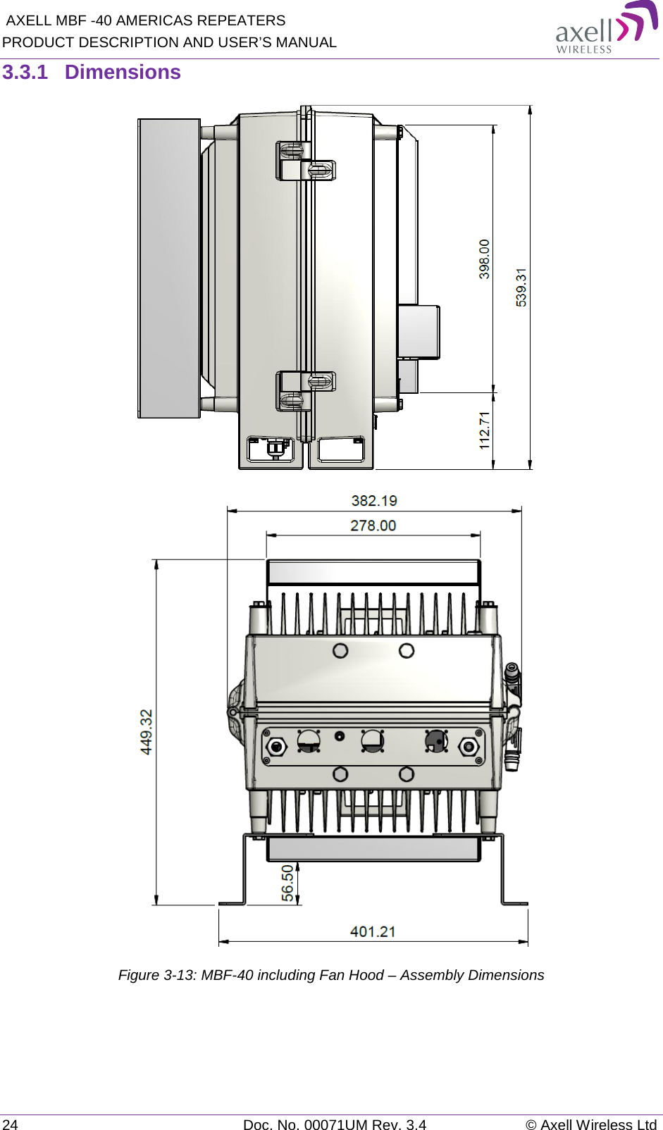  AXELL MBF -40 AMERICAS REPEATERS PRODUCT DESCRIPTION AND USER’S MANUAL 24 Doc. No. 00071UM Rev. 3.4 © Axell Wireless Ltd 3.3.1  Dimensions   Figure  3-13: MBF-40 including Fan Hood – Assembly Dimensions   