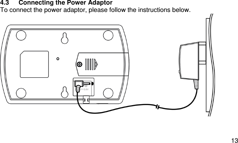  13 4.3  Connecting the Power Adaptor To connect the power adaptor, please follow the instructions below.    