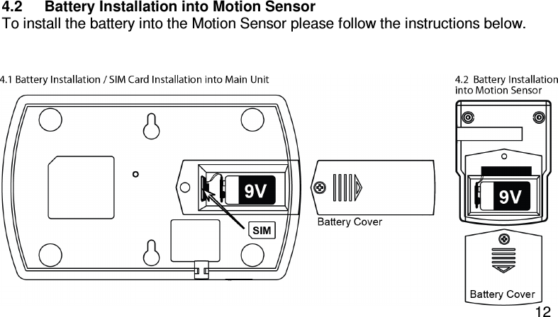  12 4.2  Battery Installation into Motion Sensor To install the battery into the Motion Sensor please follow the instructions below.                