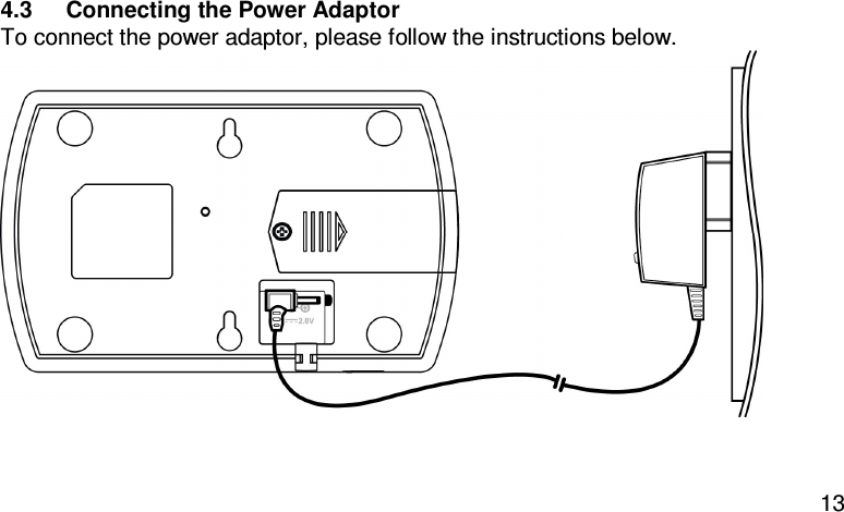  13 4.3  Connecting the Power Adaptor To connect the power adaptor, please follow the instructions below.    