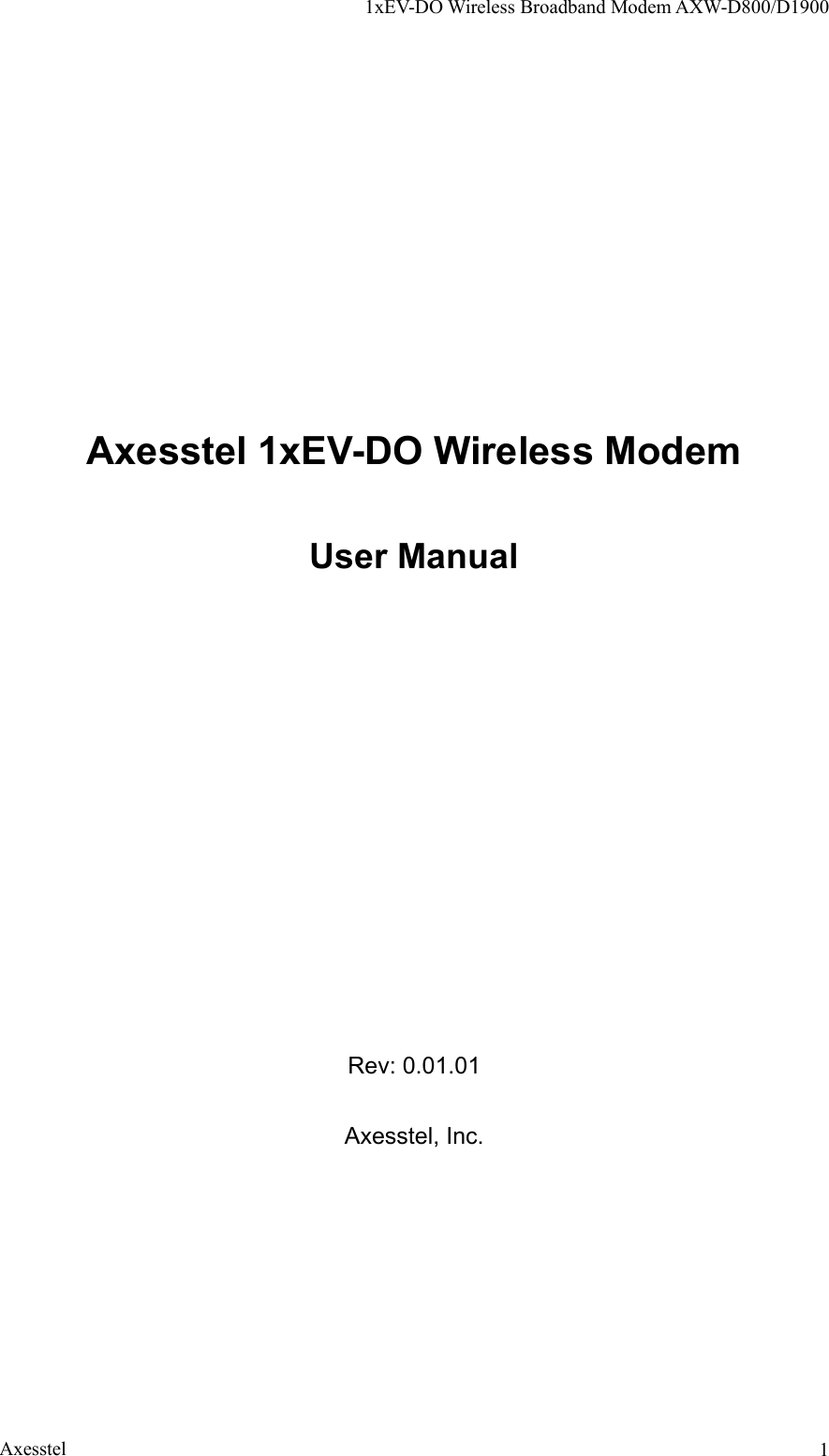 1xEV-DO Wireless Broadband Modem AXW-D800/D1900 Axesstel  1     Axesstel 1xEV-DO Wireless Modem  User Manual              Rev: 0.01.01  Axesstel, Inc.   