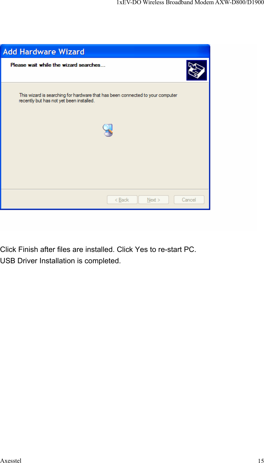 1xEV-DO Wireless Broadband Modem AXW-D800/D1900 Axesstel  15  Click Finish after files are installed. Click Yes to re-start PC. USB Driver Installation is completed.   