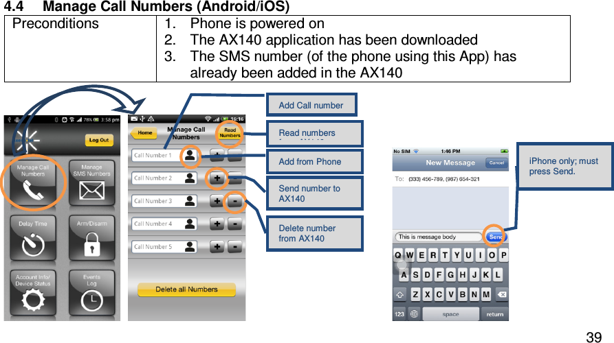   394.4  Manage Call Numbers (Android/iOS) Preconditions  1.  Phone is powered on 2.  The AX140 application has been downloaded 3.  The SMS number (of the phone using this App) has already been added in the AX140                                                                                                  Add Call number Read numbers from AX140 Add from Phone Send number to AX140 Delete number from AX140 iPhone only; must press Send. 